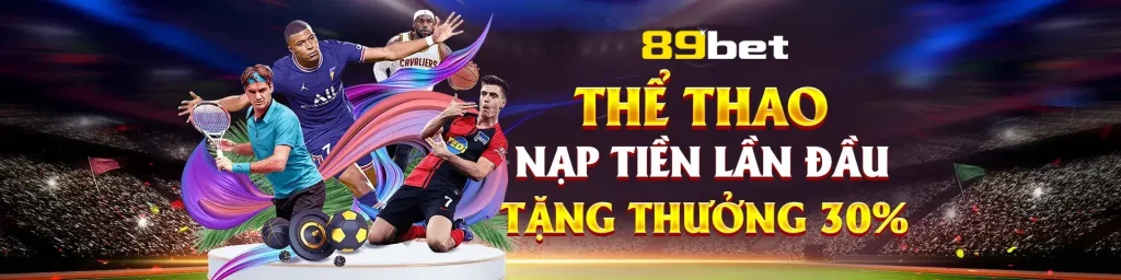 Chơi thể thao tại 89brt thưởng nạp đầu